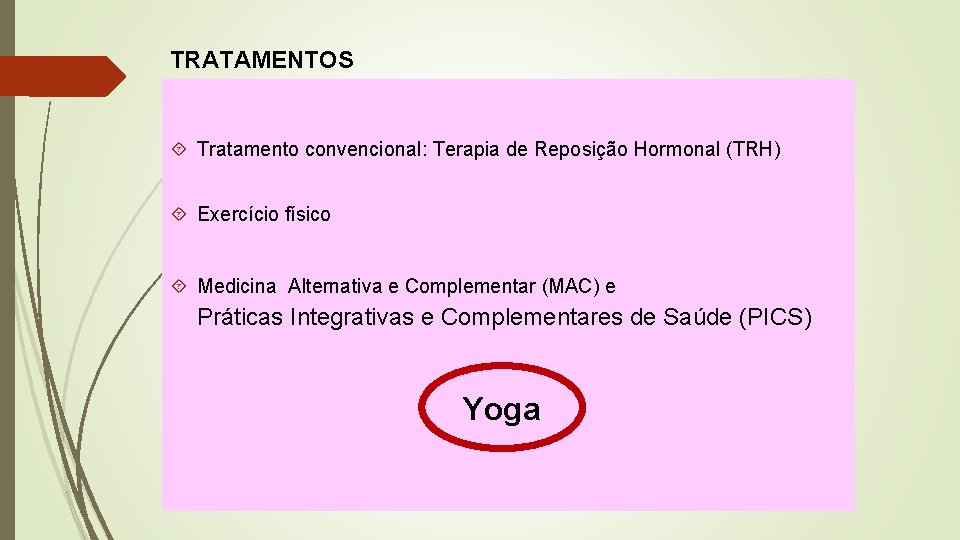 TRATAMENTOS Tratamento convencional: Terapia de Reposição Hormonal (TRH) Exercício físico Medicina Alternativa e Complementar