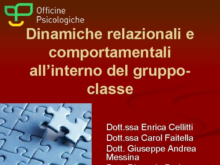 Dinamiche relazionali e comportamentali all’interno del gruppoclasse Dott. ssa Enrica Cellitti Dott. ssa Carol