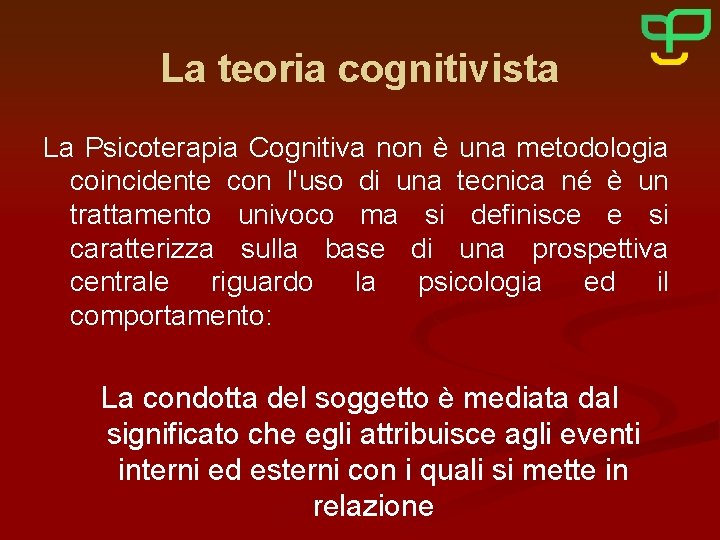 La teoria cognitivista La Psicoterapia Cognitiva non è una metodologia coincidente con l'uso di