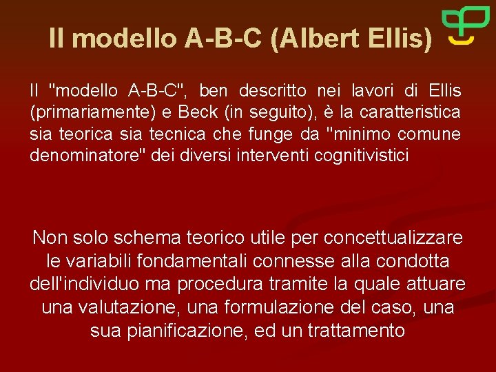 Il modello A-B-C (Albert Ellis) Il "modello A-B-C", ben descritto nei lavori di Ellis