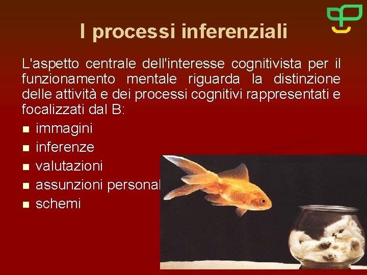 I processi inferenziali L'aspetto centrale dell'interesse cognitivista per il funzionamento mentale riguarda la distinzione