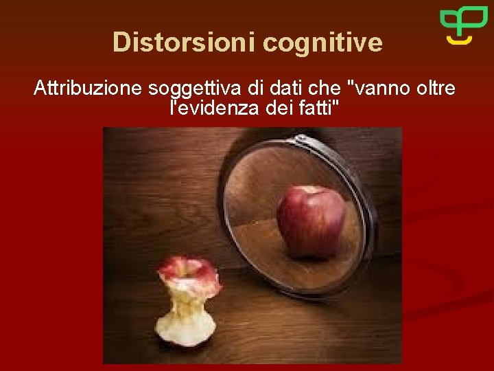 Distorsioni cognitive Attribuzione soggettiva di dati che "vanno oltre l'evidenza dei fatti" 