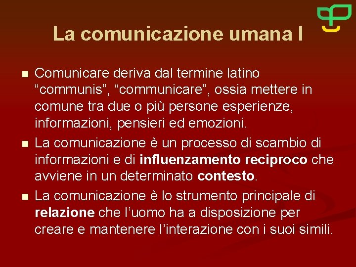 La comunicazione umana I n n n Comunicare deriva dal termine latino “communis”, “communicare”,