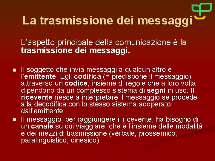 La trasmissione dei messaggi L’aspetto principale della comunicazione è la trasmissione dei messaggi. n