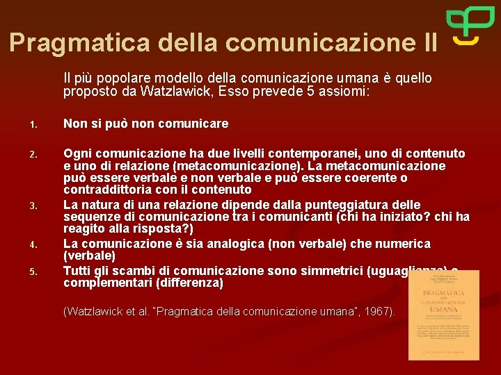 Pragmatica della comunicazione II Il più popolare modello della comunicazione umana è quello proposto