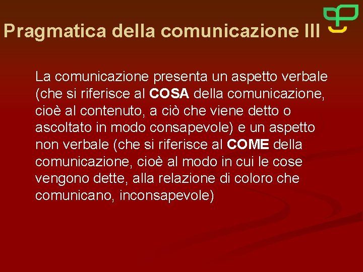 Pragmatica della comunicazione III La comunicazione presenta un aspetto verbale (che si riferisce al