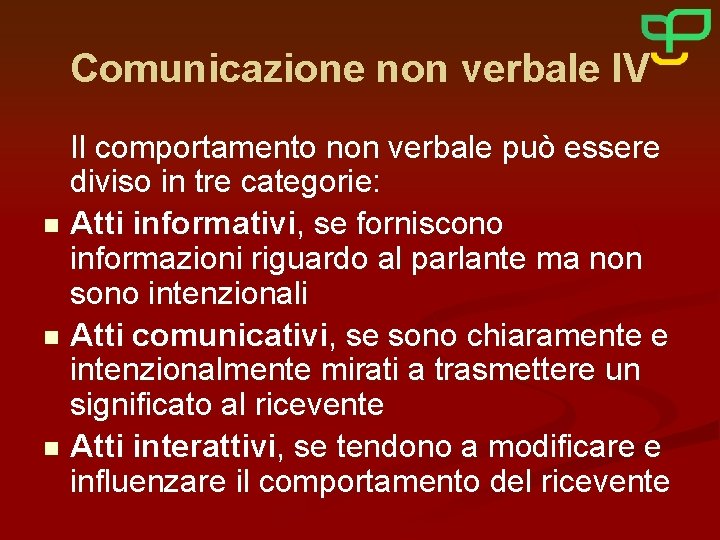 Comunicazione non verbale IV Il comportamento non verbale può essere diviso in tre categorie: