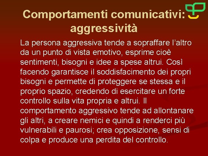 Comportamenti comunicativi: aggressività La persona aggressiva tende a sopraffare l’altro da un punto di