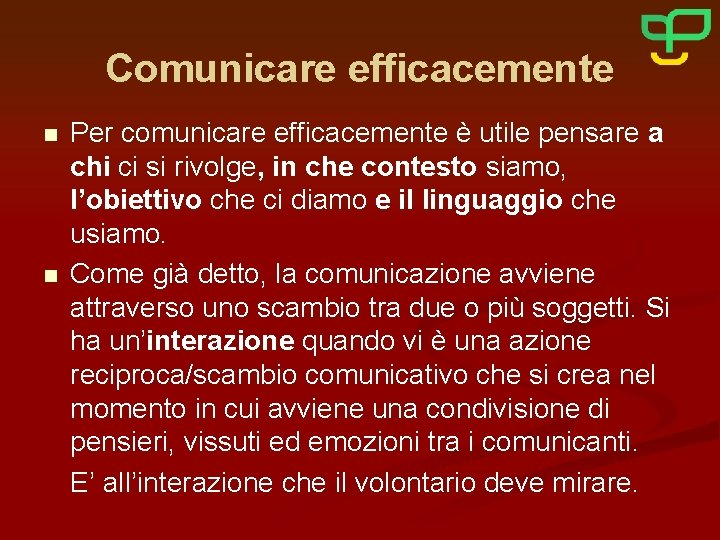 Comunicare efficacemente n n Per comunicare efficacemente è utile pensare a chi ci si