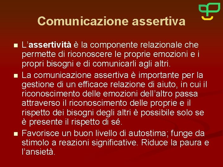 Comunicazione assertiva n n n L’assertività è la componente relazionale che permette di riconoscere