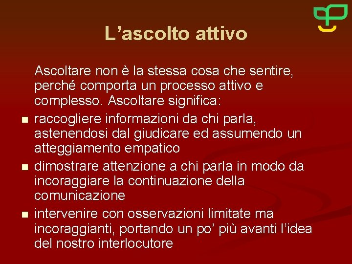 L’ascolto attivo n n n Ascoltare non è la stessa cosa che sentire, perché