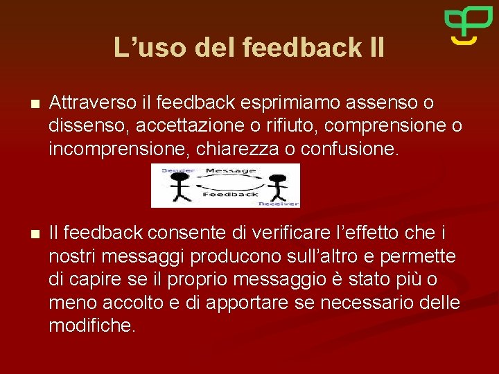L’uso del feedback II n Attraverso il feedback esprimiamo assenso o dissenso, accettazione o