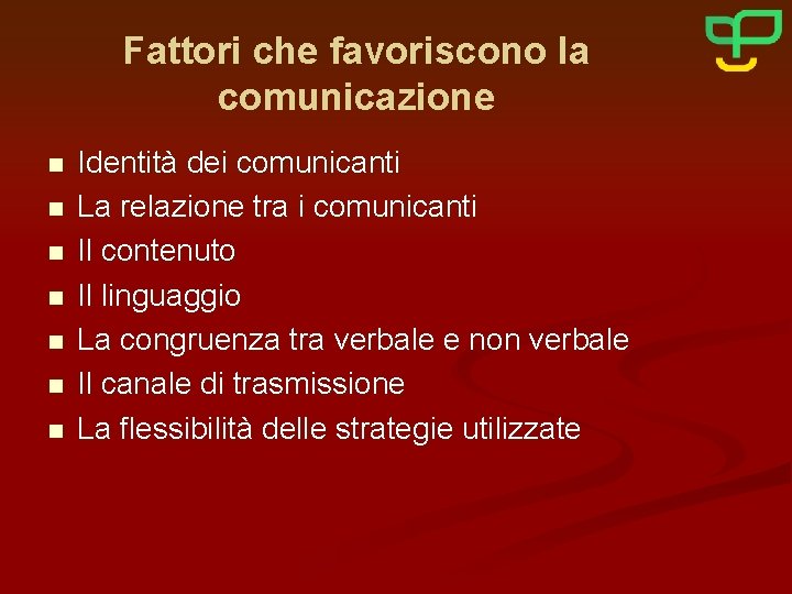 Fattori che favoriscono la comunicazione n n n n Identità dei comunicanti La relazione