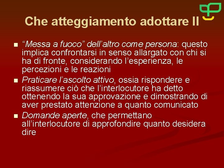 Che atteggiamento adottare II n n n “Messa a fuoco” dell’altro come persona: questo