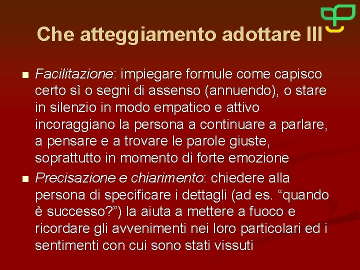 Che atteggiamento adottare III n n Facilitazione: impiegare formule come capisco certo sì o