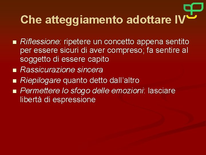 Che atteggiamento adottare IV n n Riflessione: ripetere un concetto appena sentito per essere