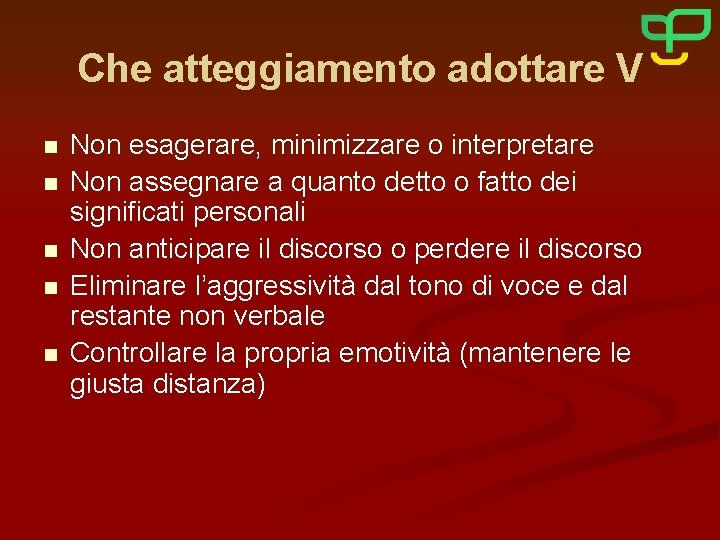Che atteggiamento adottare V n n n Non esagerare, minimizzare o interpretare Non assegnare