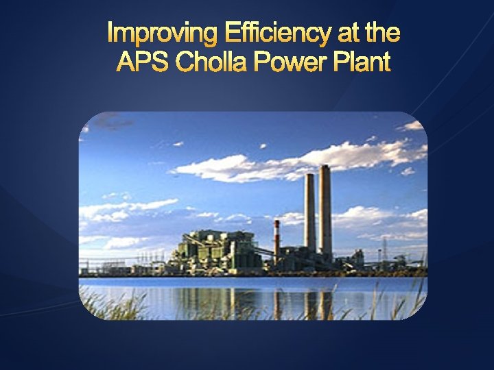 Improving Efficiency at the APS Cholla Power Plant 