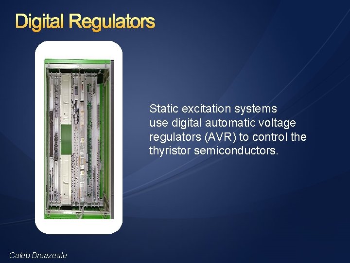 Digital Regulators Static excitation systems use digital automatic voltage regulators (AVR) to control the