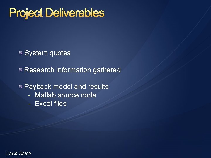 Project Deliverables System quotes Research information gathered Payback model and results - Matlab source