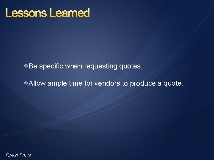 Lessons Learned Be specific when requesting quotes. Allow ample time for vendors to produce