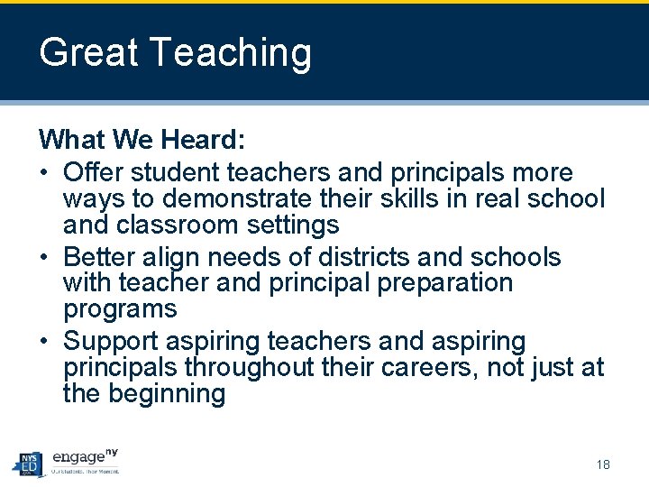 Great Teaching What We Heard: • Offer student teachers and principals more ways to