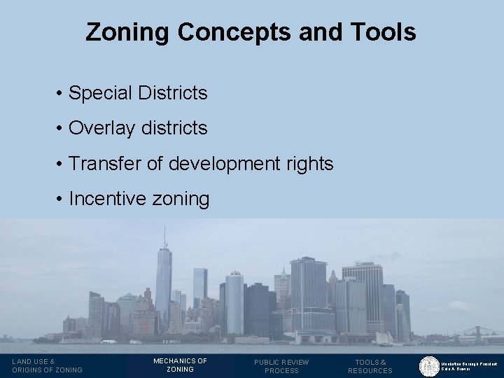 Zoning Concepts and Tools • Special Districts • Overlay districts • Transfer of development