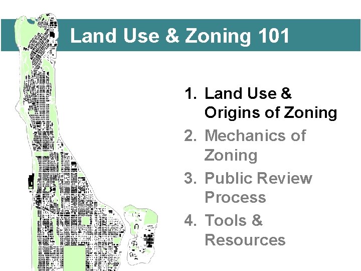 Land Use & Zoning 101 1. Land Use & Origins of Zoning 2. Mechanics
