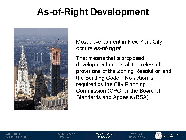 As-of-Right Development Most development in New York City occurs as-of-right. That means that a