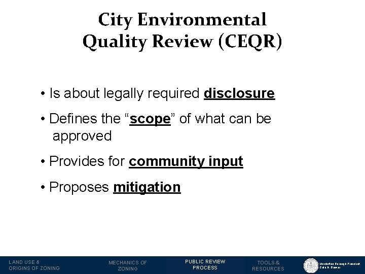 City Environmental Quality Review (CEQR) • Is about legally required disclosure • Defines the