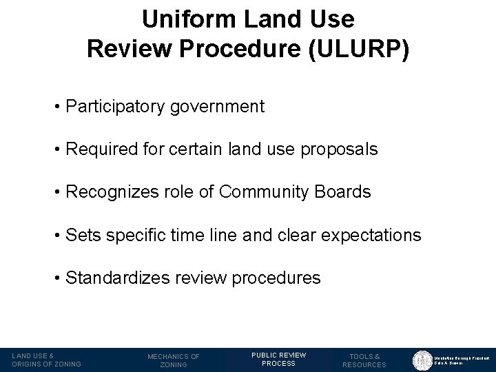 Uniform Land Use Review Procedure (ULURP) • Participatory government • Required for certain land