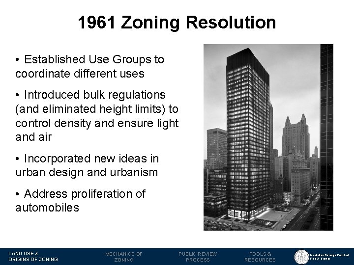 1961 Zoning Resolution • Established Use Groups to coordinate different uses • Introduced bulk