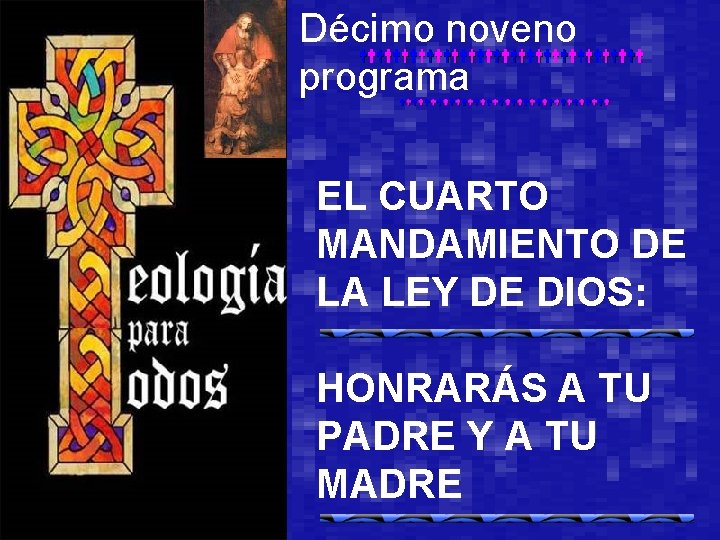 Décimo noveno programa EL CUARTO MANDAMIENTO DE LA LEY DE DIOS: HONRARÁS A TU