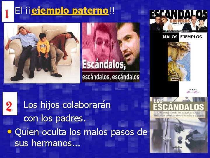  • El ¡¡ejemplo paterno!! • Los hijos colaborarán con los padres. • Quien