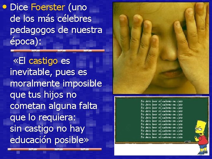  • Dice Foerster (uno de los más célebres pedagogos de nuestra época): «El