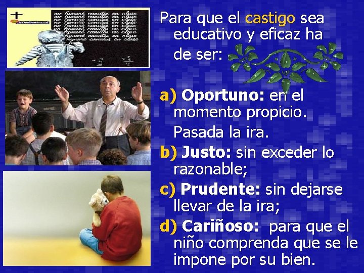 Para que el castigo sea educativo y eficaz ha de ser: a) Oportuno: en