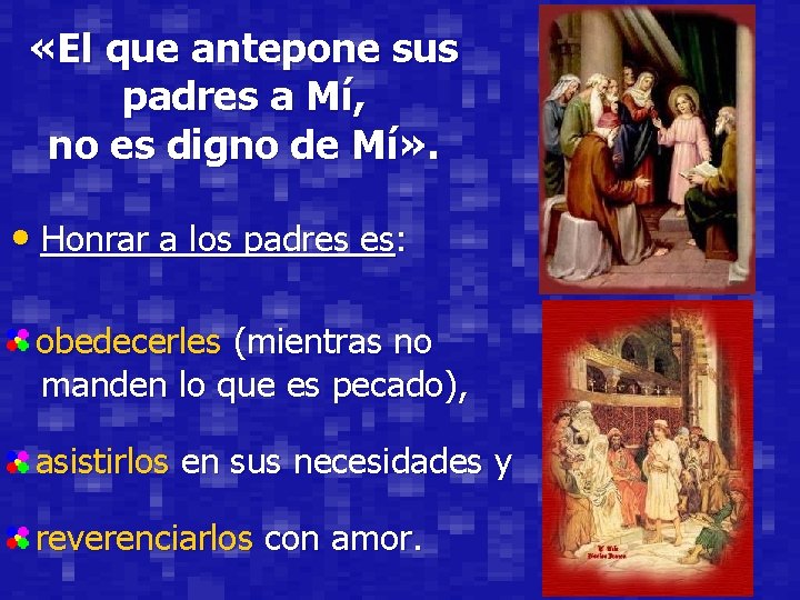  «El que antepone sus padres a Mí, no es digno de Mí» .