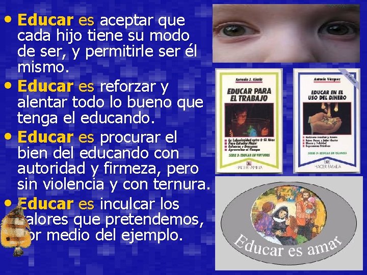  • Educar es aceptar que cada hijo tiene su modo de ser, y