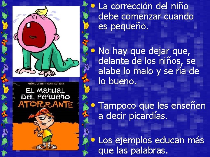  • La corrección del niño debe comenzar cuando es pequeño. • No hay