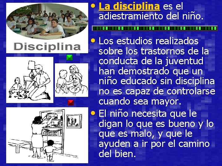  • La disciplina es el adiestramiento del niño. • Los estudios realizados sobre