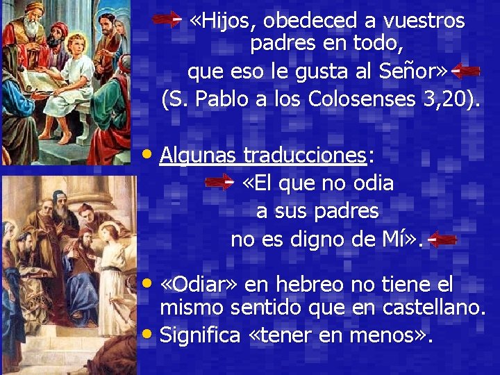  «Hijos, obedeced a vuestros padres en todo, que eso le gusta al Señor»