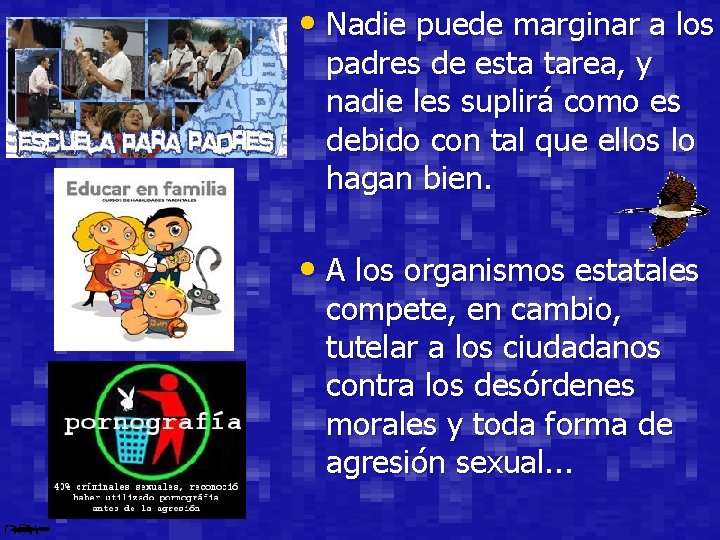  • Nadie puede marginar a los padres de esta tarea, y nadie les