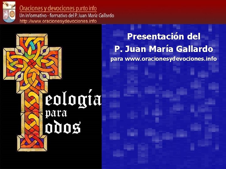 Presentación del P. Juan María Gallardo para www. oracionesydevociones. info 