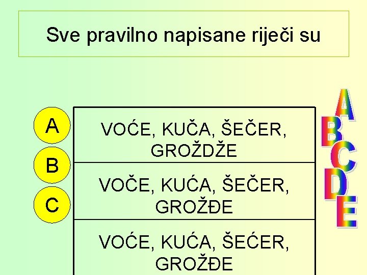 Sve pravilno napisane riječi su A B C VOĆE, KUČA, ŠEČER, GROŽDŽE VOČE, KUĆA,