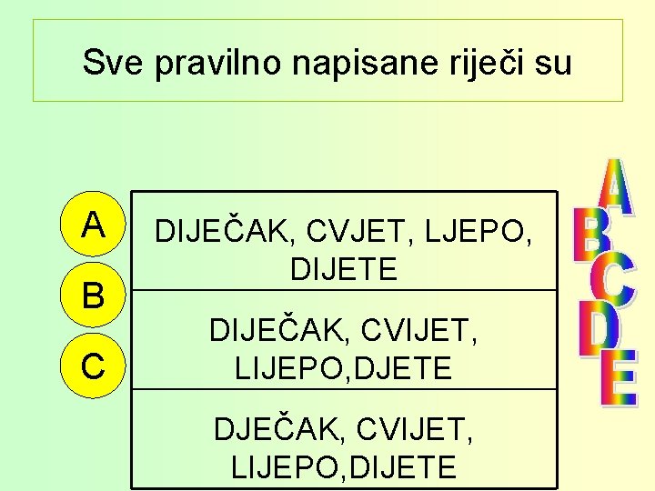 Sve pravilno napisane riječi su A B C DIJEČAK, CVJET, LJEPO, DIJETE DIJEČAK, CVIJET,