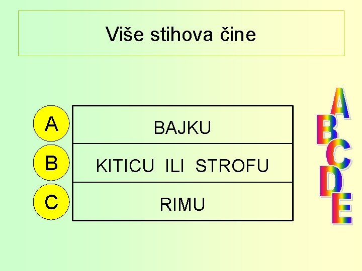 Više stihova čine A BAJKU B KITICU ILI STROFU C RIMU 