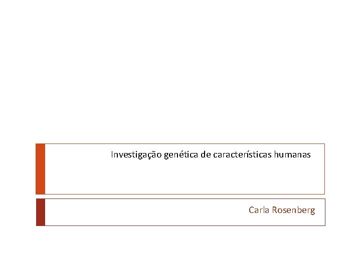 Investigação genética de características humanas Carla Rosenberg 