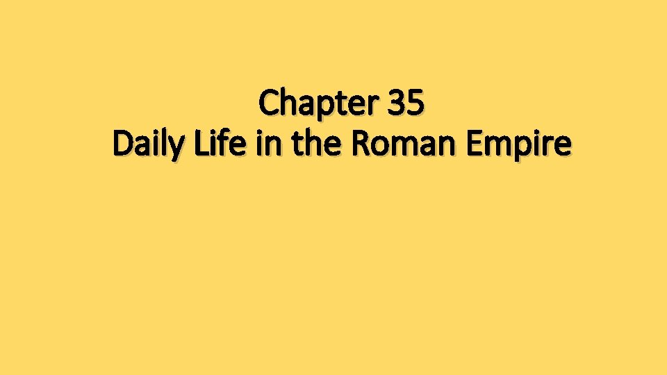 Chapter 35 Daily Life in the Roman Empire 