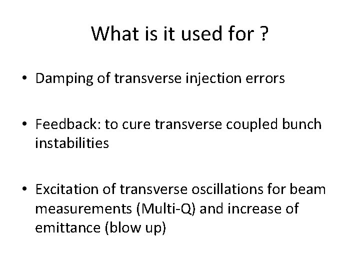 What is it used for ? • Damping of transverse injection errors • Feedback: