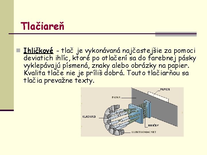 Tlačiareň n Ihličkové - tlač je vykonávaná najčastejšie za pomoci deviatich ihlíc, ktoré po